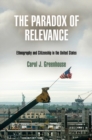 The Paradox of Relevance : Ethnography and Citizenship in the United States - Book