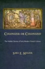 Colonizer or Colonized : The Hidden Stories of Early Modern French Culture - Book