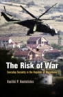 The Risk of War : Everyday Sociality in the Republic of Macedonia - Book