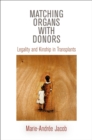 Matching Organs with Donors : Legality and Kinship in Transplants - Book