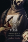 Thorns in the Flesh : Illness and Sanctity in Late Ancient Christianity - Book