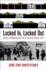 Locked In, Locked Out : Gated Communities in a Puerto Rican City - Book