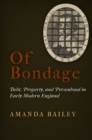 Of Bondage : Debt, Property, and Personhood in Early Modern England - Book
