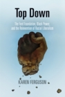 Top Down : The Ford Foundation, Black Power, and the Reinvention of Racial Liberalism - Book
