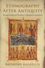 Ethnography After Antiquity : Foreign Lands and Peoples in Byzantine Literature - Book