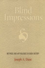 Blind Impressions : Methods and Mythologies in Book History - Book