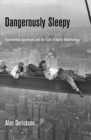 Dangerously Sleepy : Overworked Americans and the Cult of Manly Wakefulness - Book