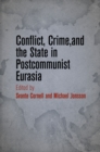 Conflict, Crime, and the State in Postcommunist Eurasia - Book