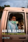 Aid in Danger : The Perils and Promise of Humanitarianism - Book