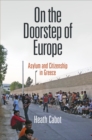 On the Doorstep of Europe : Asylum and Citizenship in Greece - Book