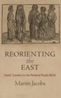 Reorienting the East : Jewish Travelers to the Medieval Muslim World - Book