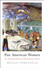 Pan American Women : U.S. Internationalists and Revolutionary Mexico - Book