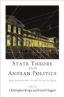 State Theory and Andean Politics : New Approaches to the Study of Rule - Book