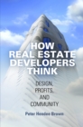 How Real Estate Developers Think : Design, Profits, and Community - Book