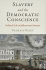 Slavery and the Democratic Conscience : Political Life in Jeffersonian America - Book
