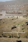 Landscapes of the Islamic World : Archaeology, History, and Ethnography - Book
