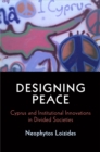 Designing Peace : Cyprus and Institutional Innovations in Divided Societies - Book