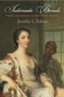 Intimate Bonds : Family and Slavery in the French Atlantic - Book