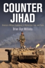 Counter Jihad : America's Military Experience in Afghanistan, Iraq, and Syria - Book