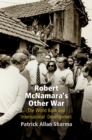 Robert McNamara's Other War : The World Bank and International Development - Book