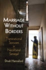 Marriage Without Borders : Transnational Spouses in Neoliberal Senegal - Book