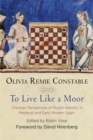 To Live Like a Moor : Christian Perceptions of Muslim Identity in Medieval and Early Modern Spain - Book