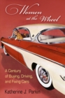 Women at the Wheel : A Century of Buying, Driving, and Fixing Cars - Book