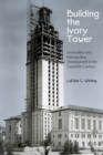 Building the Ivory Tower : Universities and Metropolitan Development in the Twentieth Century - Book
