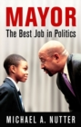Mayor : The Best Job in Politics - Book
