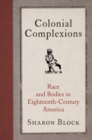 Colonial Complexions : Race and Bodies in Eighteenth-Century America - Book