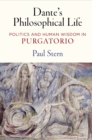 Dante's Philosophical Life : Politics and Human Wisdom in "Purgatorio" - Book