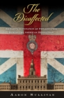 The Disaffected : Britain's Occupation of Philadelphia During the American Revolution - Book