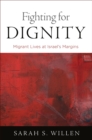 Fighting for Dignity : Migrant Lives at Israel's Margins - Book