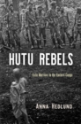 Hutu Rebels : Exile Warriors in the Eastern Congo - Book