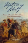 Captives of Liberty : Prisoners of War and the Politics of Vengeance in the American Revolution - Book