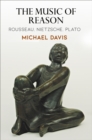 The Music of Reason : Rousseau, Nietzsche, Plato - Book