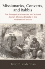 Missionaries, Converts, and Rabbis : The Evangelical Alexander McCaul and Jewish-Christian Debate in the Nineteenth Century - Book