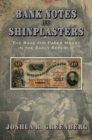 Bank Notes and Shinplasters : The Rage for Paper Money in the Early Republic - Book