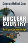 Nuclear Country : The Origins of the Rural New Right - Book