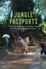 Jungle Passports : Fences, Mobility, and Citizenship at the Northeast India-Bangladesh Border - Book