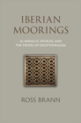 Iberian Moorings : Al-Andalus, Sefarad, and the Tropes of Exceptionalism - Book