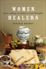 Women Healers : Gender, Authority, and Medicine in Early Philadelphia - Book