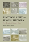 Photography and Jewish History : Five Twentieth-Century Cases - Book