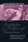 Perennial Decay : On the Aesthetics and Politics of Decadance - eBook