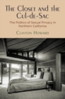 The Closet and the Cul-de-Sac : The Politics of Sexual Privacy in Northern California - eBook