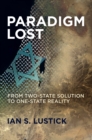 Paradigm Lost : From Two-State Solution to One-State Reality - eBook