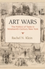Art Wars : The Politics of Taste in Nineteenth-Century New York - eBook