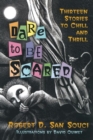 Dare to Be Scared : Thirteen Stories to Chill and Thrill - Book