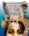 If I Were a Kid in Ancient Egypt : Children of the Ancient World - Book