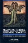 Madness, Heresy, and the Rumor of Angels : The Revolt Against the Mental Health System - Book